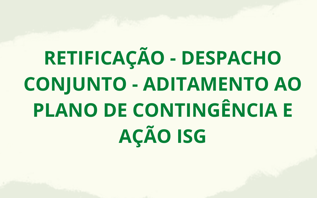 RETIFICAÇÃO – DESPACHO CONJUNTO – ADITAMENTO AO PLANO DE CONTINGÊNCIA E AÇÃO EMP
